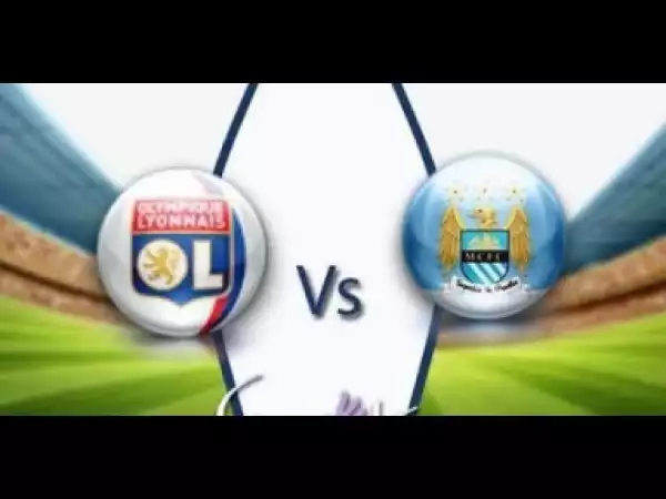 Video: Manchester City vs Lyon 1-2 All Goals & Highlights